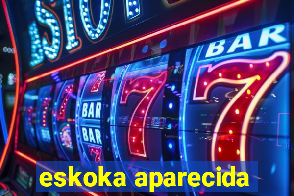 eskoka aparecida